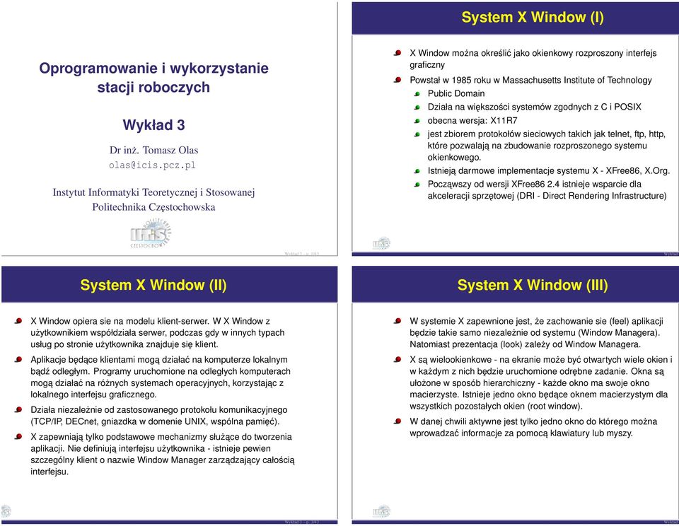 Technology Public Domain Działa na większości systemów zgodnych z C i POSIX obecna wersja: X11R7 jest zbiorem protokołów sieciowych takich jak telnet, ftp, http, które pozwalaja na zbudowanie