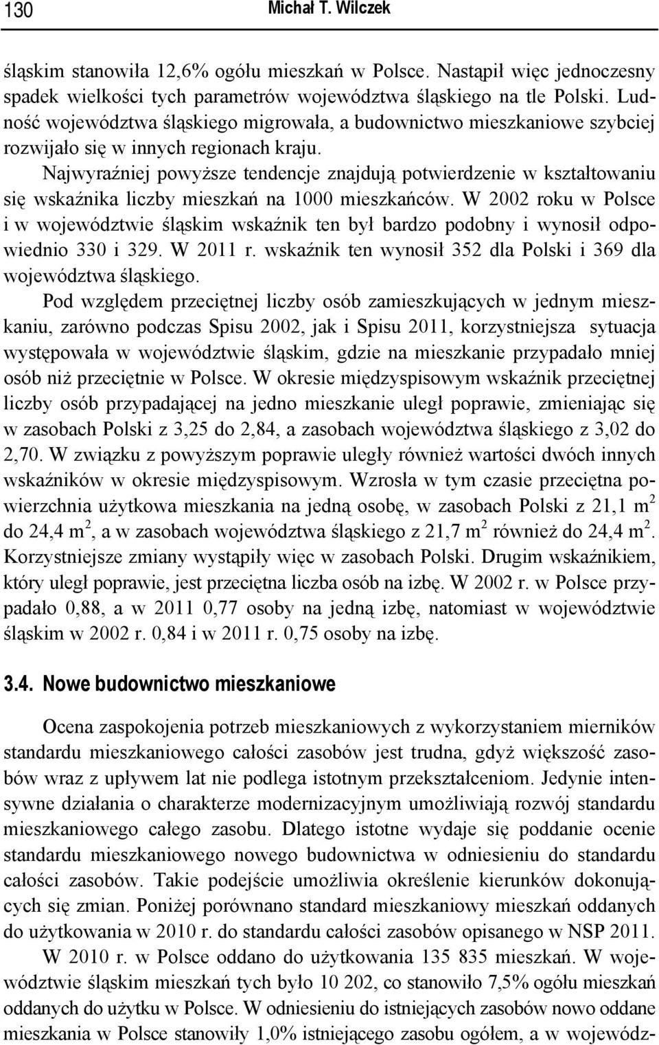 Najwyraźniej powyższe tendencje znajdują potwierdzenie w kształtowaniu się wskaźnika liczby mieszkań na 1000 mieszkańców.