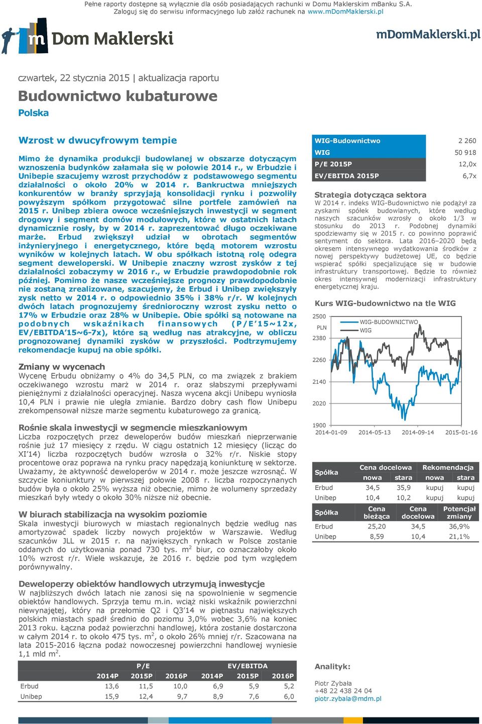 się w połowie 2014 r., w Erbudzie i Unibepie szacujemy wzrost przychodów z podstawowego segmentu działalności o około 20% w 2014 r.