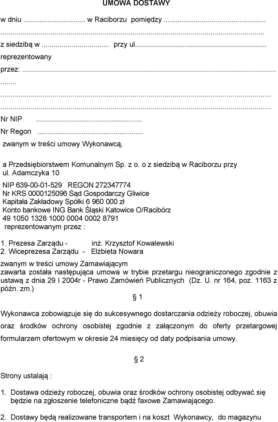 Adamczyka 10 NIP 639-00-01-529 REGON 272347774 Nr KRS 0000125096 Sąd Gospodarczy Gliwice Kapitała Zakładowy Spółki 6 960 000 zł Konto bankowe ING Bank Śląski Katowice O/Racibórz 49 1050 1328 1000