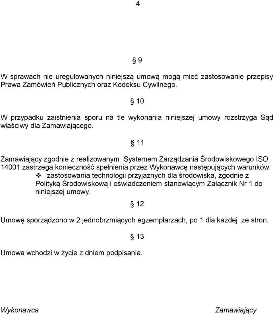 11 Zamawiający zgodnie z realizowanym Systemem Zarządzania Środowiskowego ISO 14001 zastrzega konieczność spełnienia przez Wykonawcę następujących warunków: zastosowania