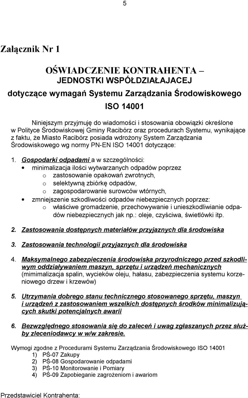 Gospodarki odpadami a w szczególności: minimalizacja ilości wytwarzanych odpadów poprzez o zastosowanie opakowań zwrotnych, o selektywną zbiórkę odpadów, o zagospodarowanie surowców wtórnych,