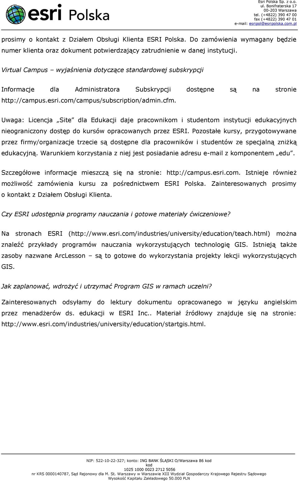 Uwaga: Licencja Site dla Edukacji daje pracownikom i studentom instytucji edukacyjnych nieograniczony dostęp do kursów opracowanych przez ESRI.