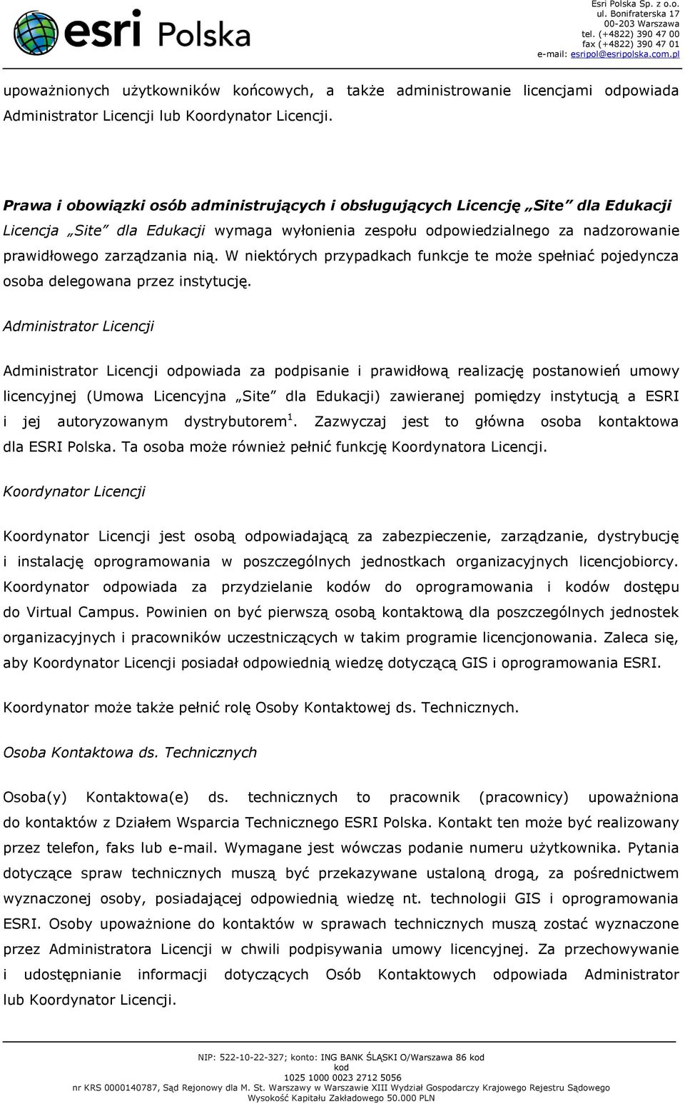 W niektórych przypadkach funkcje te może spełniać pojedyncza osoba delegowana przez instytucję.