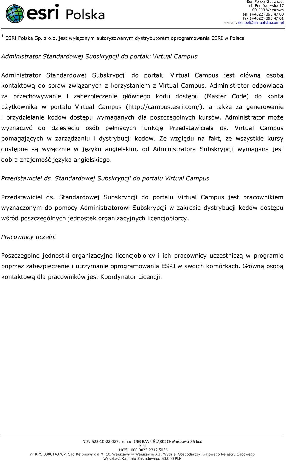 Virtual Campus. Administrator odpowiada za przechowywanie i zabezpieczenie głównego u dostępu (Master Code) do konta użytkownika w portalu Virtual Campus (http://campus.esri.