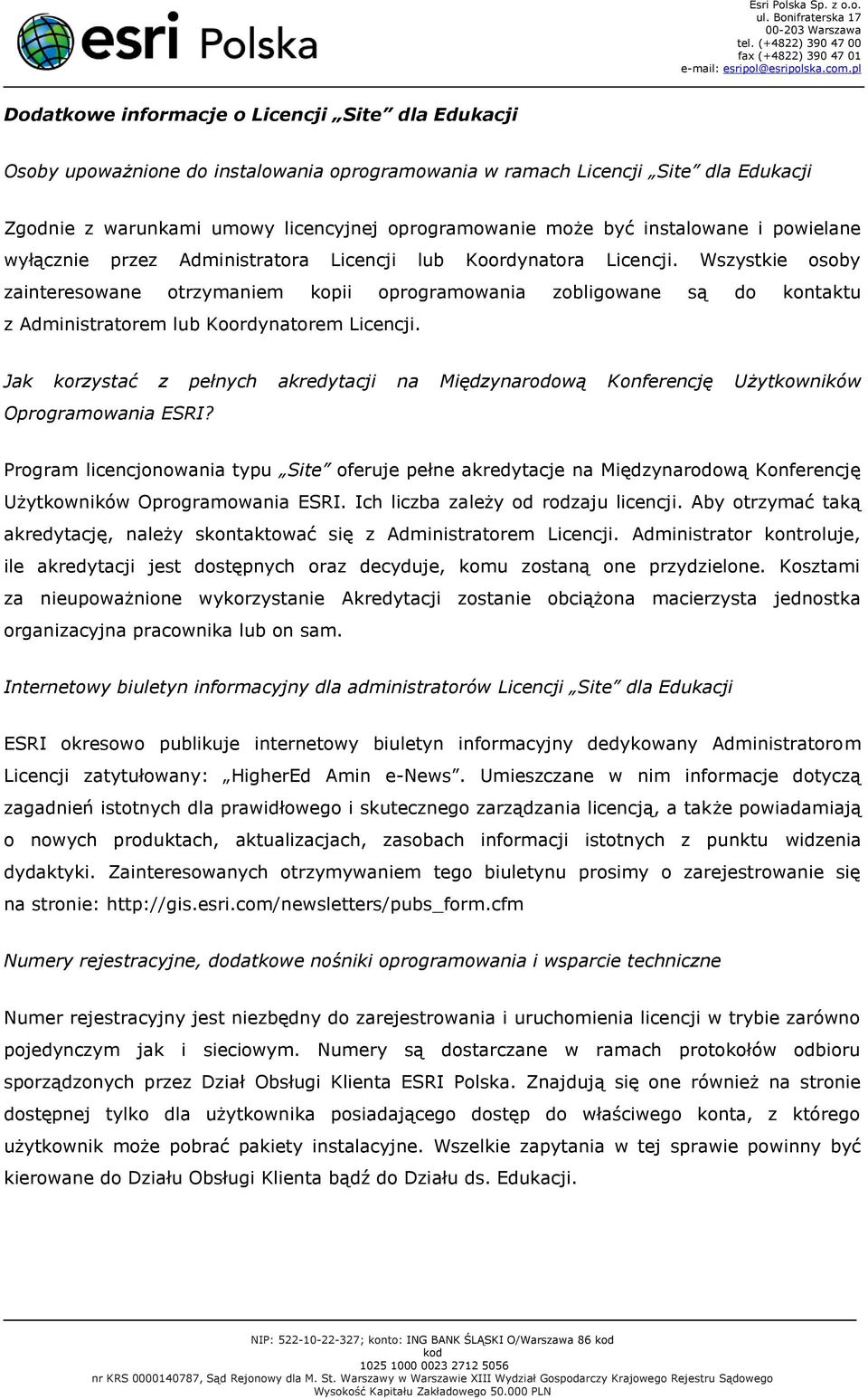 Wszystkie osoby zainteresowane otrzymaniem kopii oprogramowania zobligowane są do kontaktu z Administratorem lub Koordynatorem Licencji.