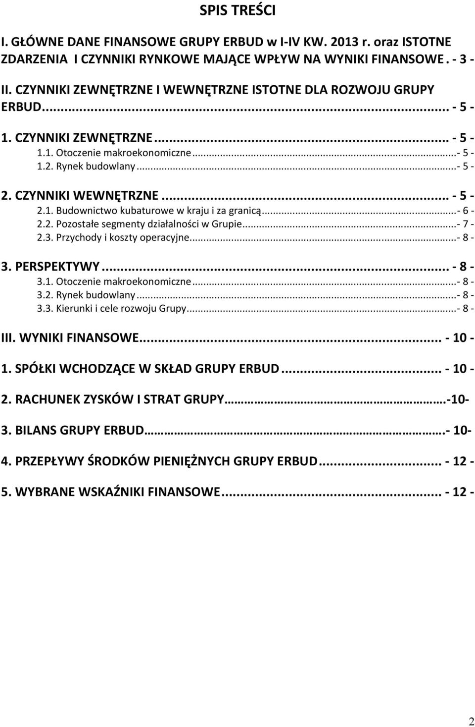 .. - 6-2.2. Pozostałe segmenty działalności w Grupie... - 7-2.3. Przychody i koszty operacyjne... - 8-3. PERSPEKTYWY... - 8-3.1. Otoczenie makroekonomiczne... - 8-3.2. Rynek budowlany... - 8-3.3. Kierunki i cele rozwoju Grupy.