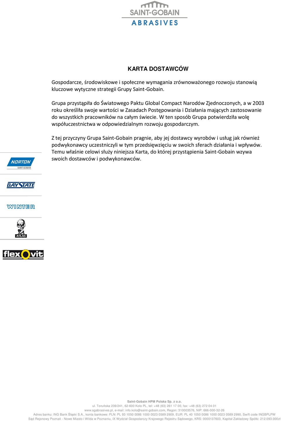 pracowników na całym świecie. W ten sposób Grupa potwierdziła wolę współuczestnictwa w odpowiedzialnym rozwoju gospodarczym.