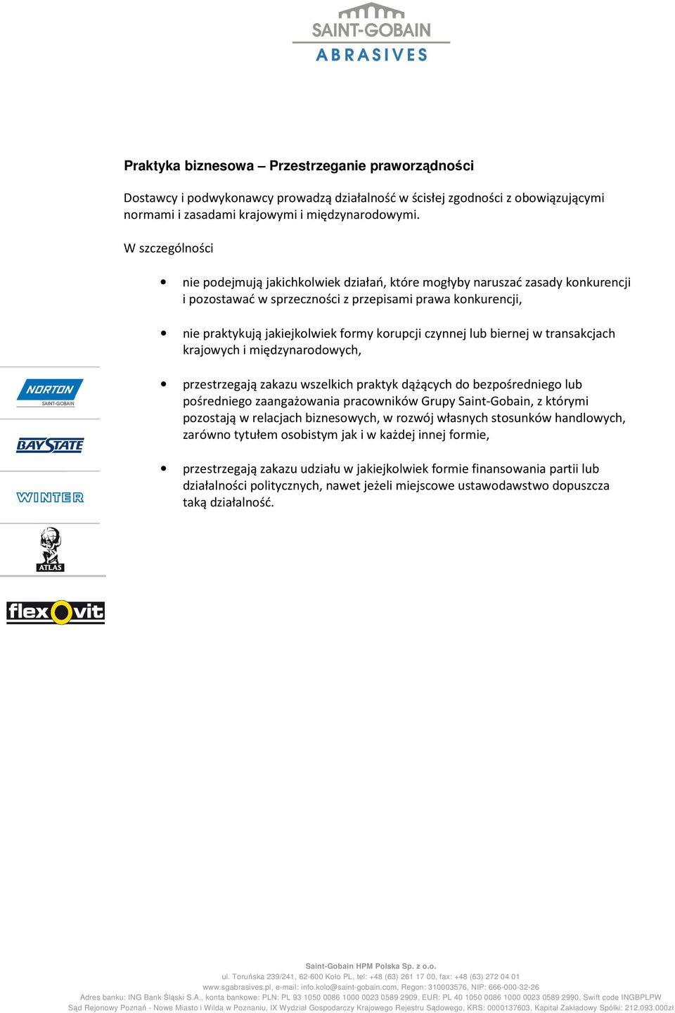 czynnej lub biernej w transakcjach krajowych i międzynarodowych, przestrzegają zakazu wszelkich praktyk dążących do bezpośredniego lub pośredniego zaangażowania pracowników Grupy Saint-Gobain, z