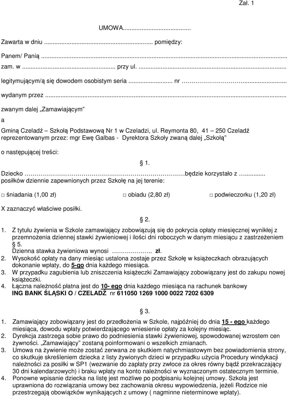Reymonta 80, 41 250 Czeladź reprezentowanym przez: mgr Ewę Galbas - Dyrektora Szkoły zwaną dalej Szkołą o następującej treści: Dziecko. będzie korzystało z.