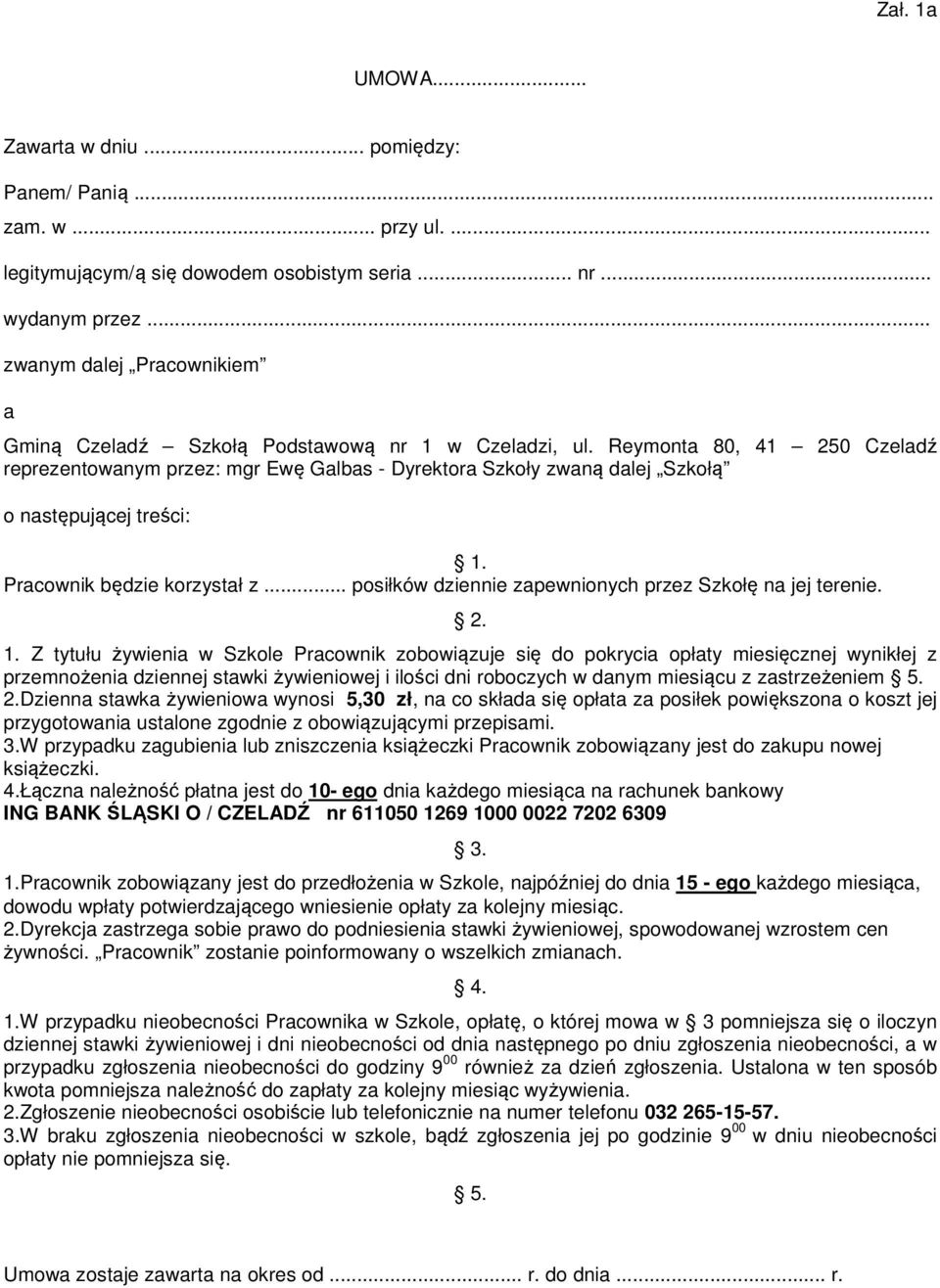 Reymonta 80, 41 250 Czeladź reprezentowanym przez: mgr Ewę Galbas - Dyrektora Szkoły zwaną dalej Szkołą o następującej treści: 1. Pracownik będzie korzystał z.