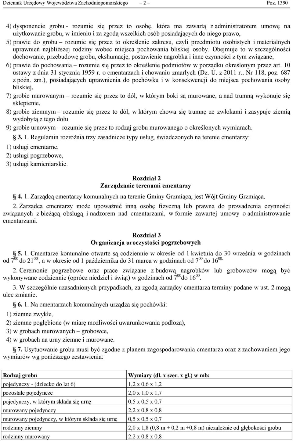 grobu rozumie się przez to określenie zakresu, czyli przedmiotu osobistych i materialnych uprawnień najbliższej rodziny wobec miejsca pochowania bliskiej osoby.