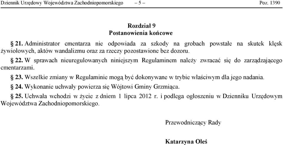 W sprawach nieuregulowanych niniejszym Regulaminem należy zwracać się do zarządzającego cmentarzami. 23.