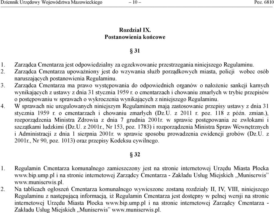 Zarządca Cmentarza ma prawo występowania do odpowiednich organów o nałożenie sankcji karnych wynikających z ustawy z dnia 31 stycznia 1959 r.