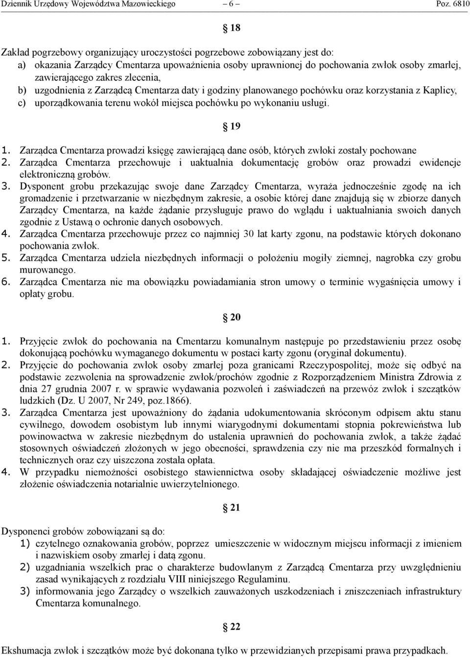 zakres zlecenia, b) uzgodnienia z Zarządcą Cmentarza daty i godziny planowanego pochówku oraz korzystania z Kaplicy, c) uporządkowania terenu wokół miejsca pochówku po wykonaniu usługi. 19 1.