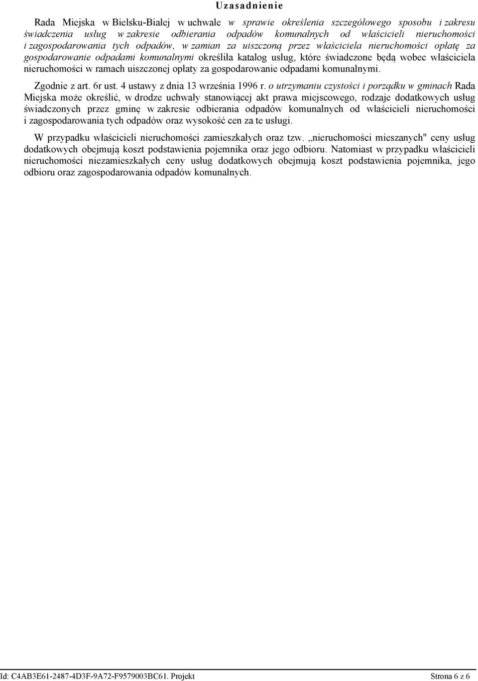 nieruchomości w ramach uiszczonej opłaty za gospodarowanie odpadami komunalnymi. Zgodnie z art. 6r ust. 4 ustawy z dnia 13 września 1996 r.