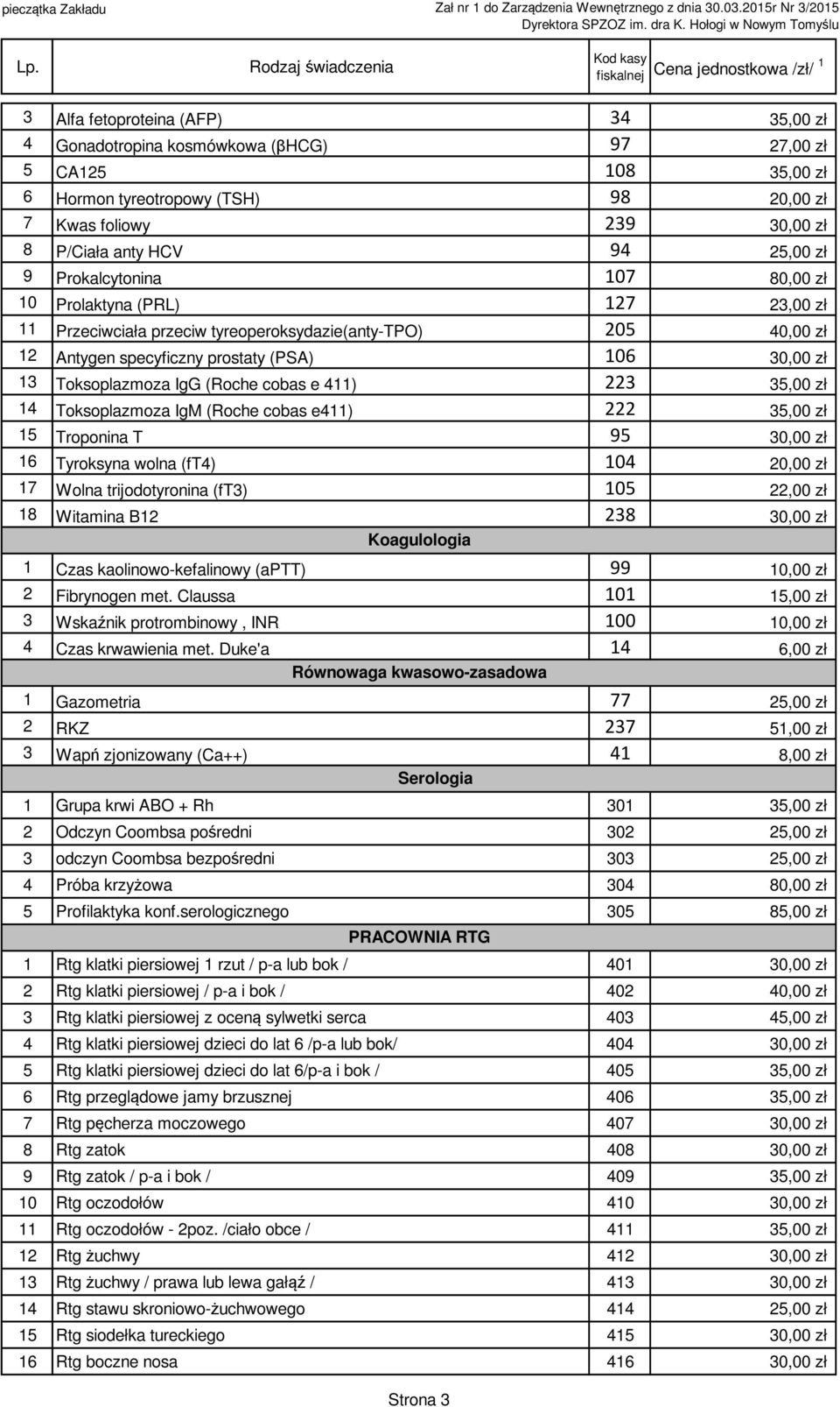 (Roche cobas e 4) 223 35,00 zł 4 Toksoplazmoza IgM (Roche cobas e4) 222 35,00 zł 5 Troponina T 95 30,00 zł 6 Tyroksyna wolna (ft4) 04 20,00 zł 7 Wolna trijodotyronina (ft3) 05 22,00 zł 8 Witamina B2