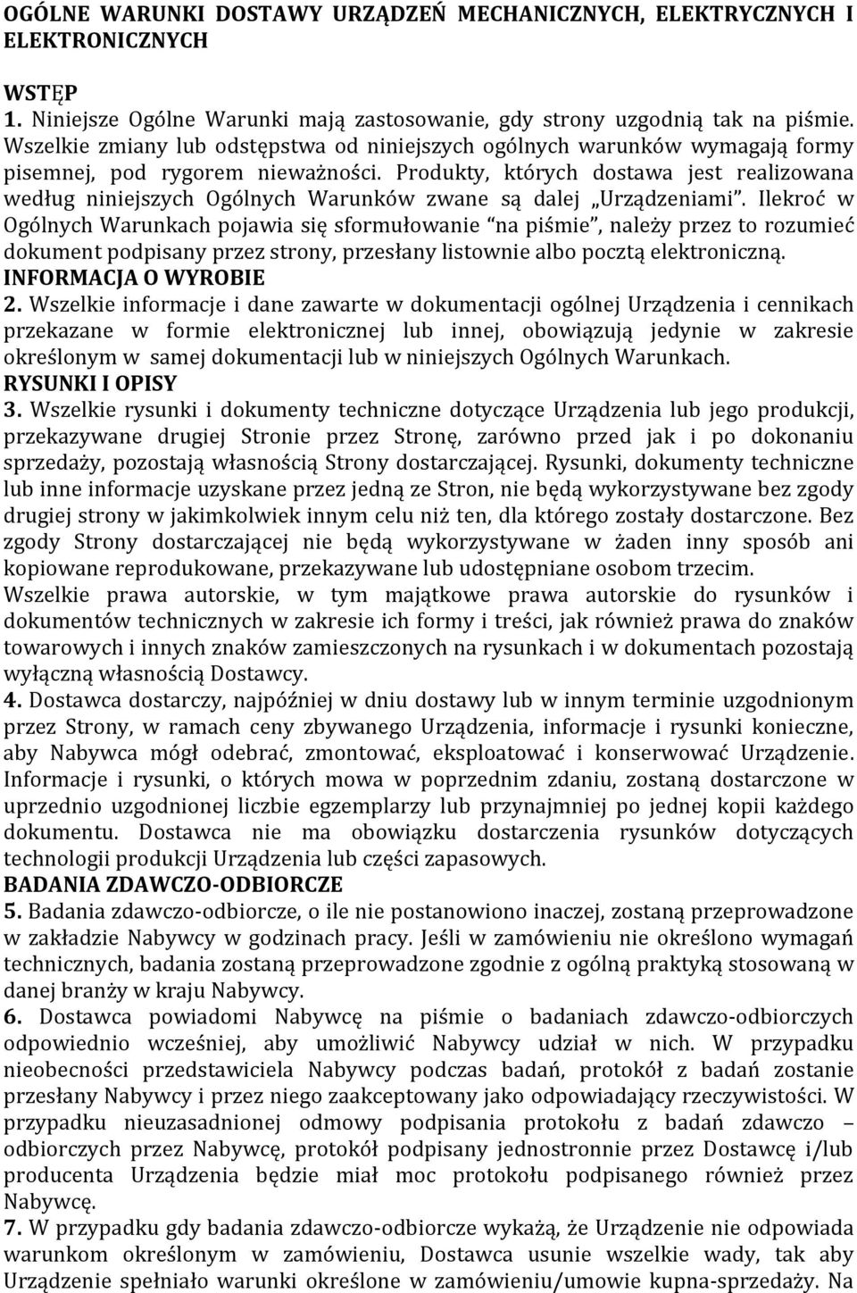 Produkty, których dostawa jest realizowana według niniejszych Ogólnych Warunków zwane są dalej Urządzeniami.