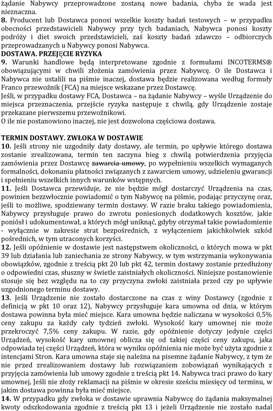 koszty badań zdawczo odbiorczych przeprowadzanych u Nabywcy ponosi Nabywca. DOSTAWA. PRZEJĘCIE RYZYKA 9.