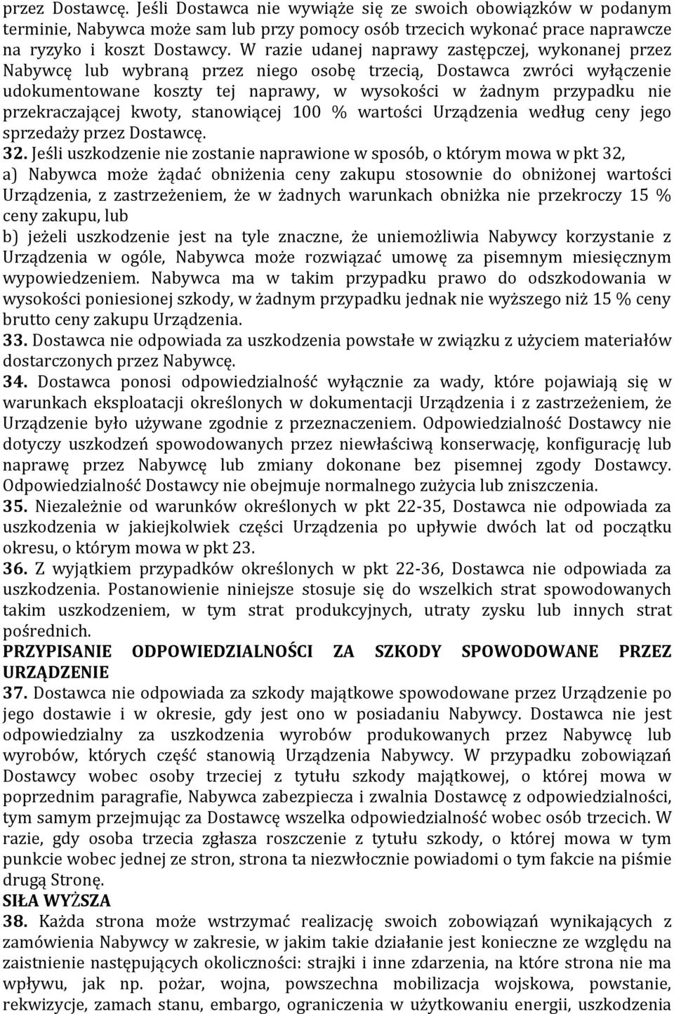 przekraczającej kwoty, stanowiącej 100 % wartości Urządzenia według ceny jego sprzedaży przez Dostawcę. 32.