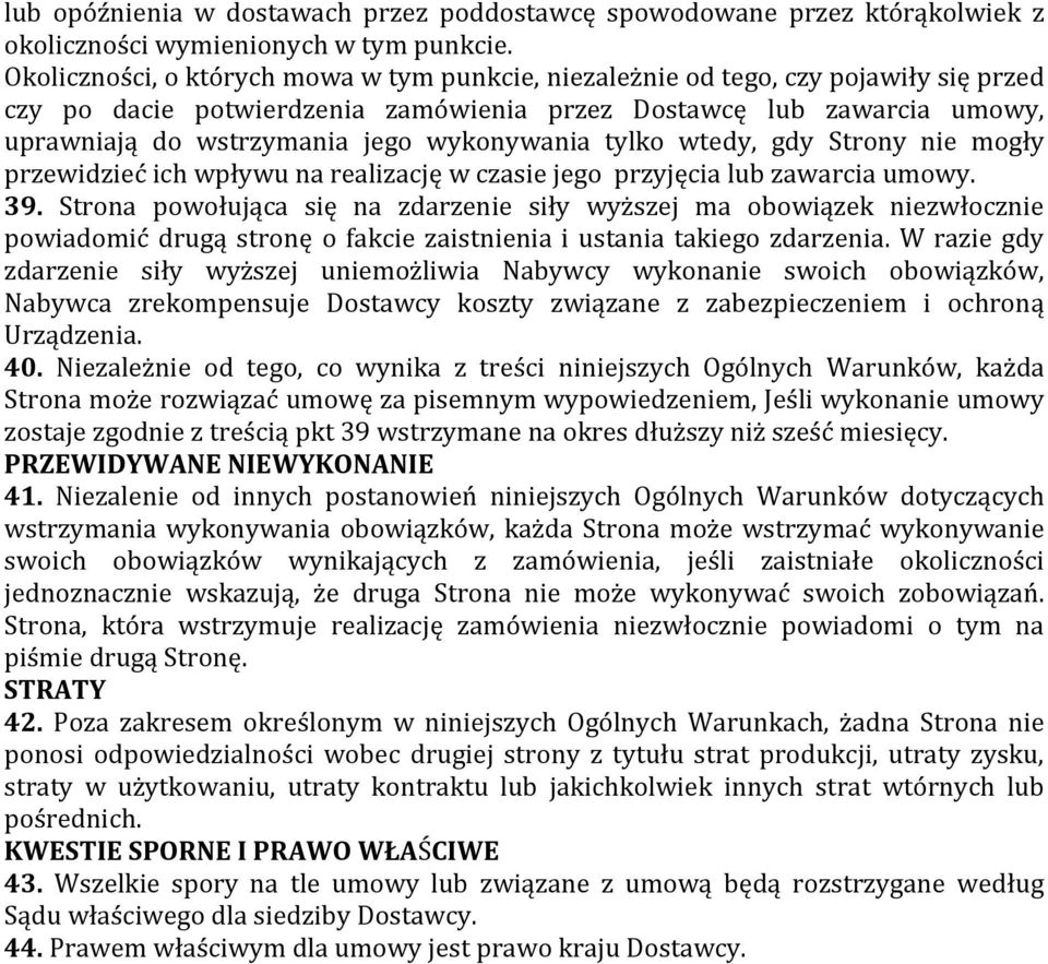 wykonywania tylko wtedy, gdy Strony nie mogły przewidzieć ich wpływu na realizację w czasie jego przyjęcia lub zawarcia umowy. 39.