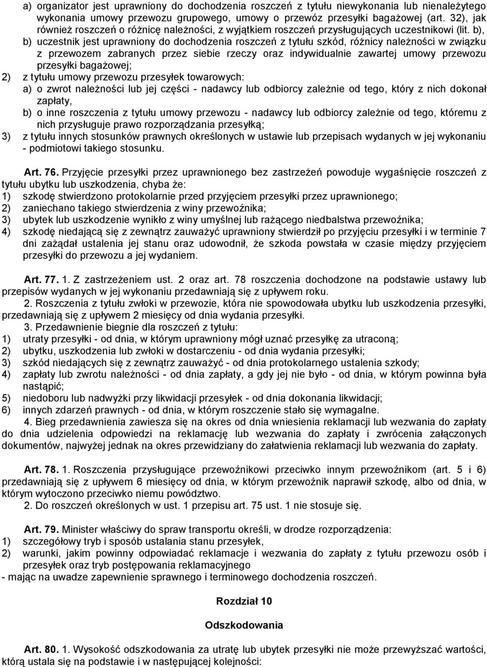 b), b) uczestnik jest uprawniony do dochodzenia roszczeń z tytułu szkód, różnicy należności w związku z przewozem zabranych przez siebie rzeczy oraz indywidualnie zawartej umowy przewozu przesyłki