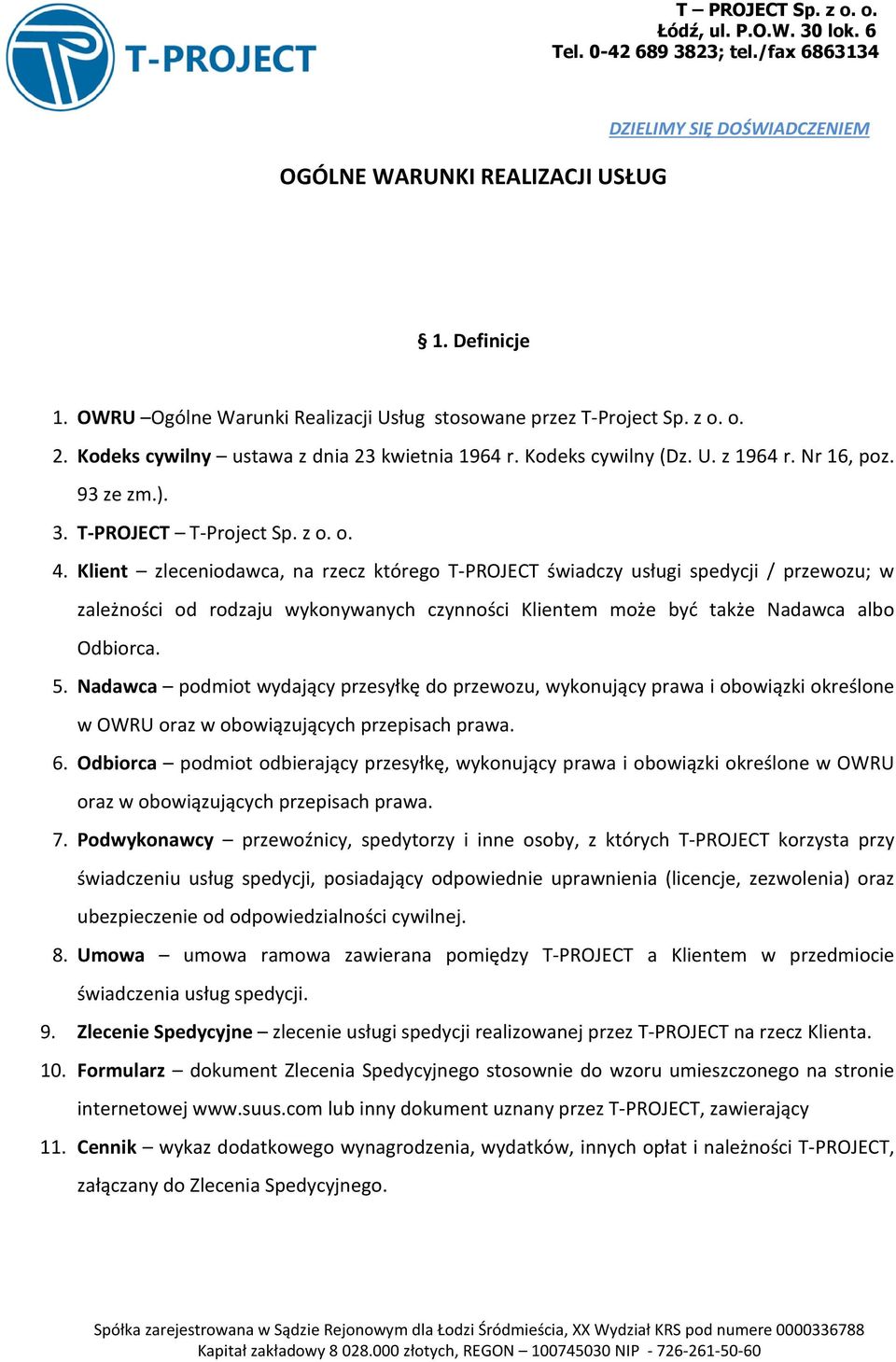 Klient zleceniodawca, na rzecz którego T-PROJECT świadczy usługi spedycji / przewozu; w zależności od rodzaju wykonywanych czynności Klientem może być także Nadawca albo Odbiorca. 5.