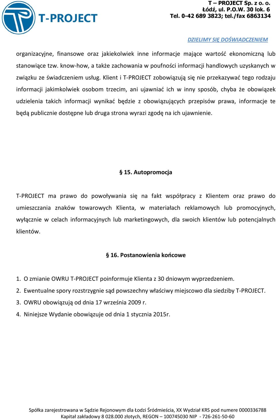 Klient i T-PROJECT zobowiązują się nie przekazywać tego rodzaju informacji jakimkolwiek osobom trzecim, ani ujawniać ich w inny sposób, chyba że obowiązek udzielenia takich informacji wynikać będzie