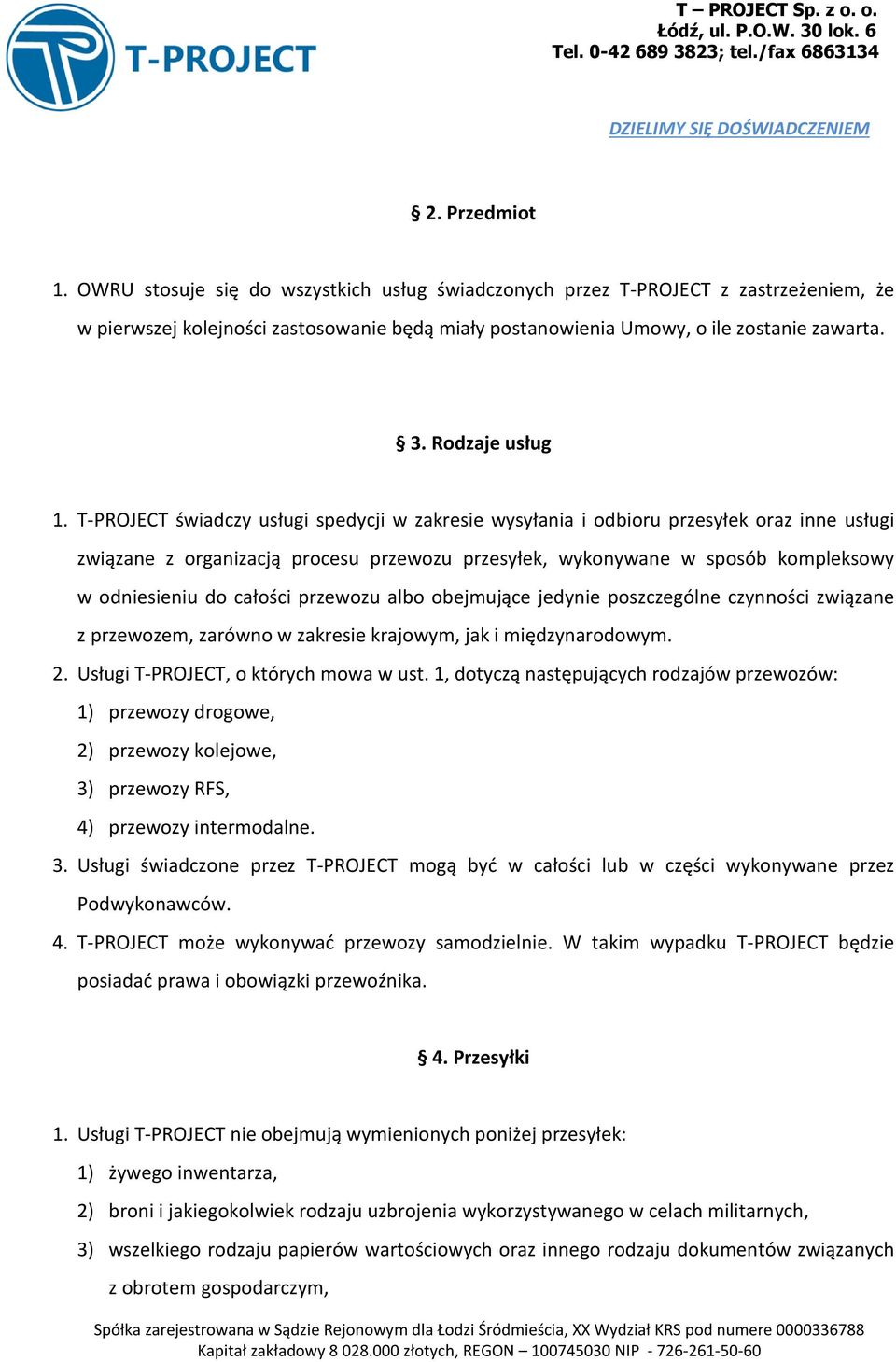 T-PROJECT świadczy usługi spedycji w zakresie wysyłania i odbioru przesyłek oraz inne usługi związane z organizacją procesu przewozu przesyłek, wykonywane w sposób kompleksowy w odniesieniu do