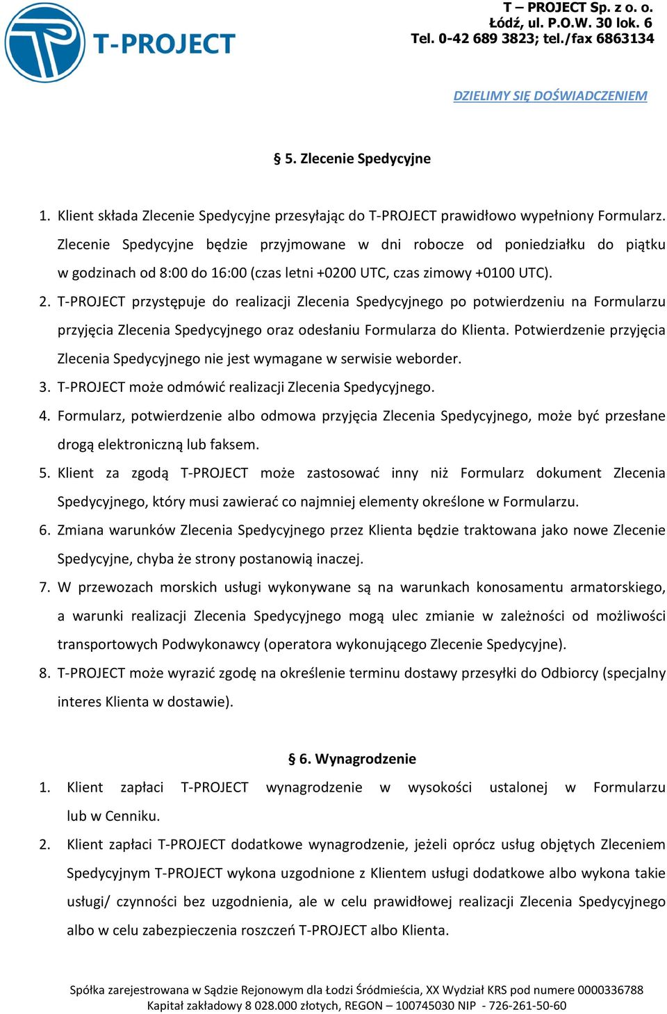 T-PROJECT przystępuje do realizacji Zlecenia Spedycyjnego po potwierdzeniu na Formularzu przyjęcia Zlecenia Spedycyjnego oraz odesłaniu Formularza do Klienta.