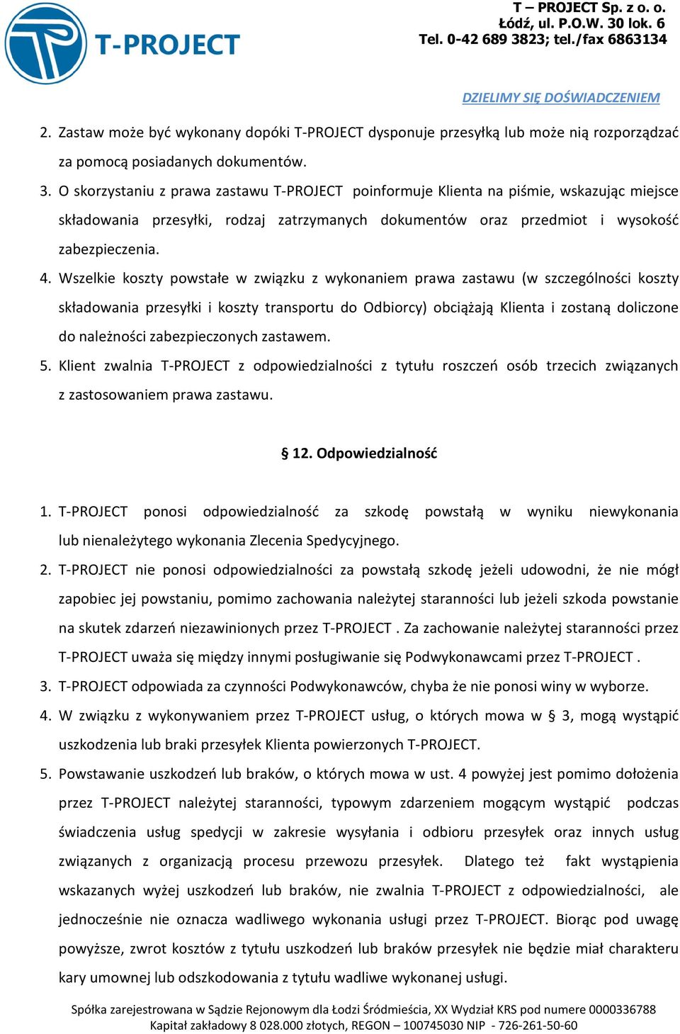 Wszelkie koszty powstałe w związku z wykonaniem prawa zastawu (w szczególności koszty składowania przesyłki i koszty transportu do Odbiorcy) obciążają Klienta i zostaną doliczone do należności