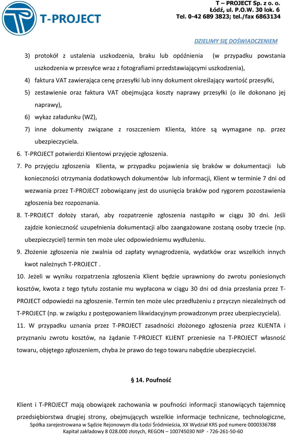 z roszczeniem Klienta, które są wymagane np. przez ubezpieczyciela. 6. T-PROJECT potwierdzi Klientowi przyjęcie zgłoszenia. 7.