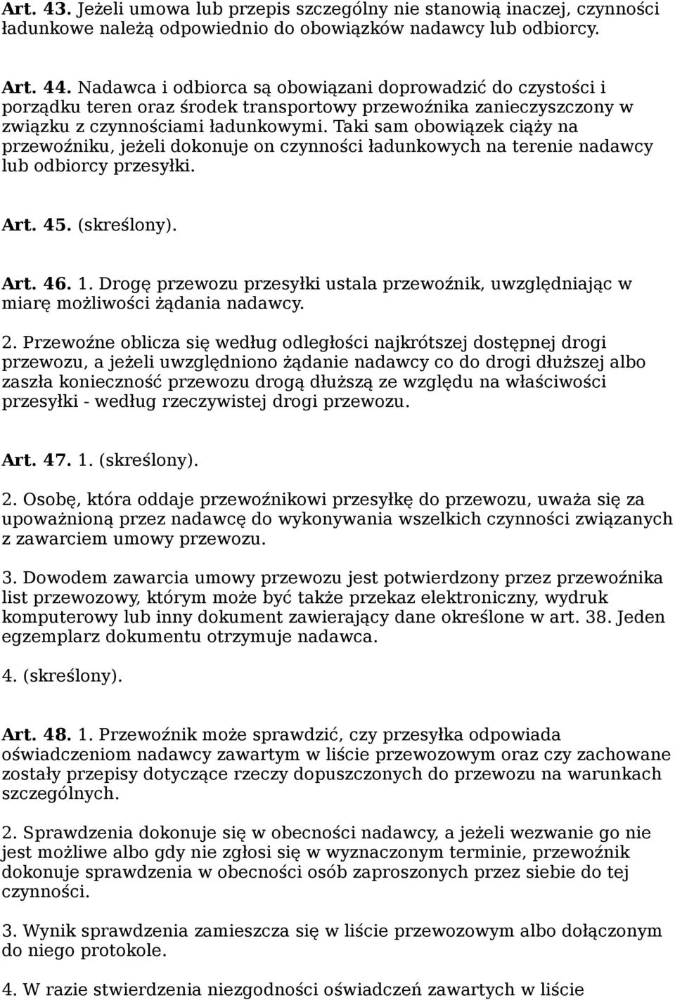 Taki sam obowiązek ciąży na przewoźniku, jeżeli dokonuje on czynności ładunkowych na terenie nadawcy lub odbiorcy przesyłki. Art. 45. (skreślony). Art. 46. 1.