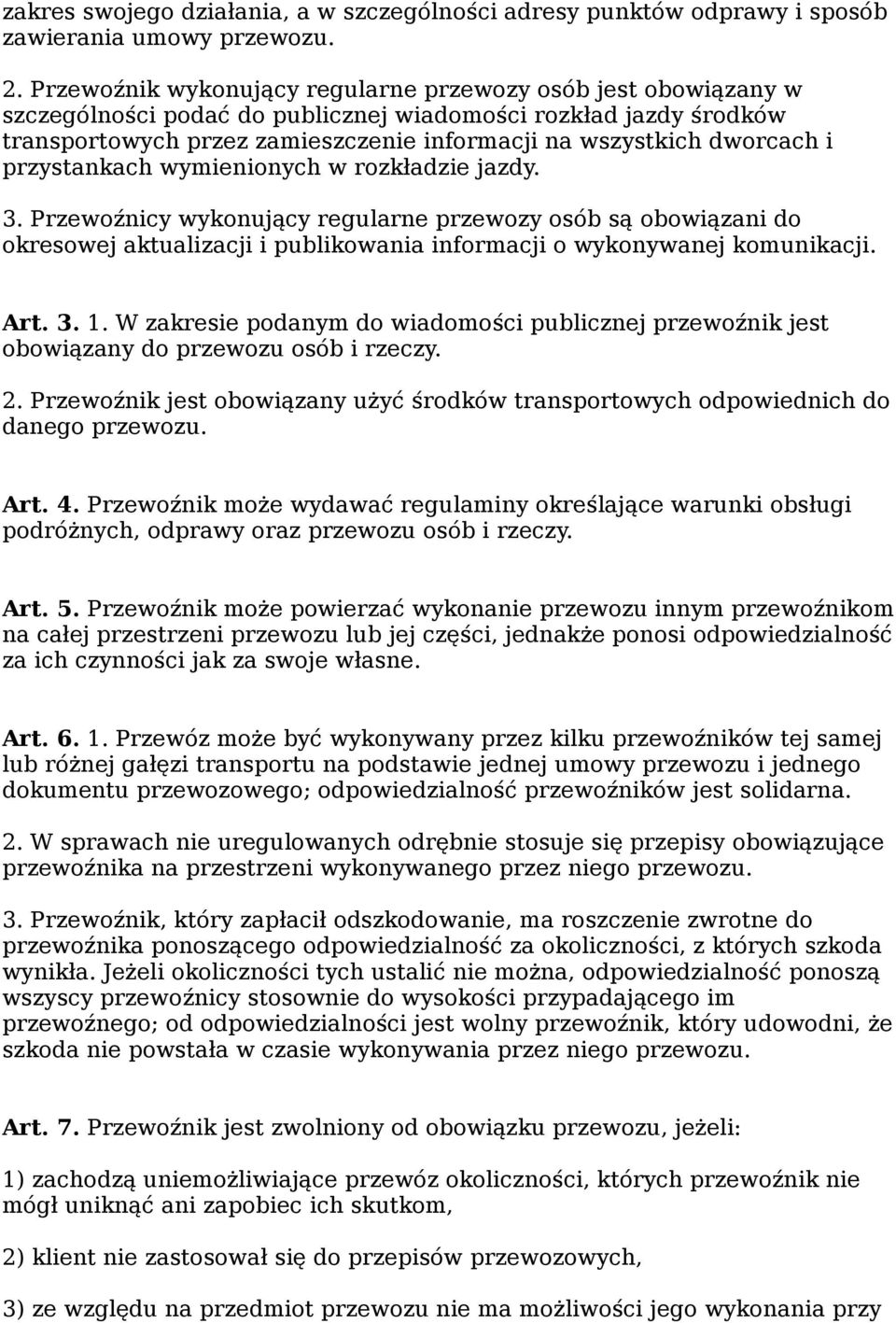 i przystankach wymienionych w rozkładzie jazdy. 3. Przewoźnicy wykonujący regularne przewozy osób są obowiązani do okresowej aktualizacji i publikowania informacji o wykonywanej komunikacji. Art. 3. 1.