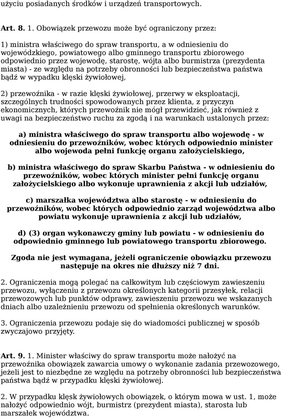 wojewodę, starostę, wójta albo burmistrza (prezydenta miasta) - ze względu na potrzeby obronności lub bezpieczeństwa państwa bądź w wypadku klęski żywiołowej, 2) przewoźnika - w razie klęski