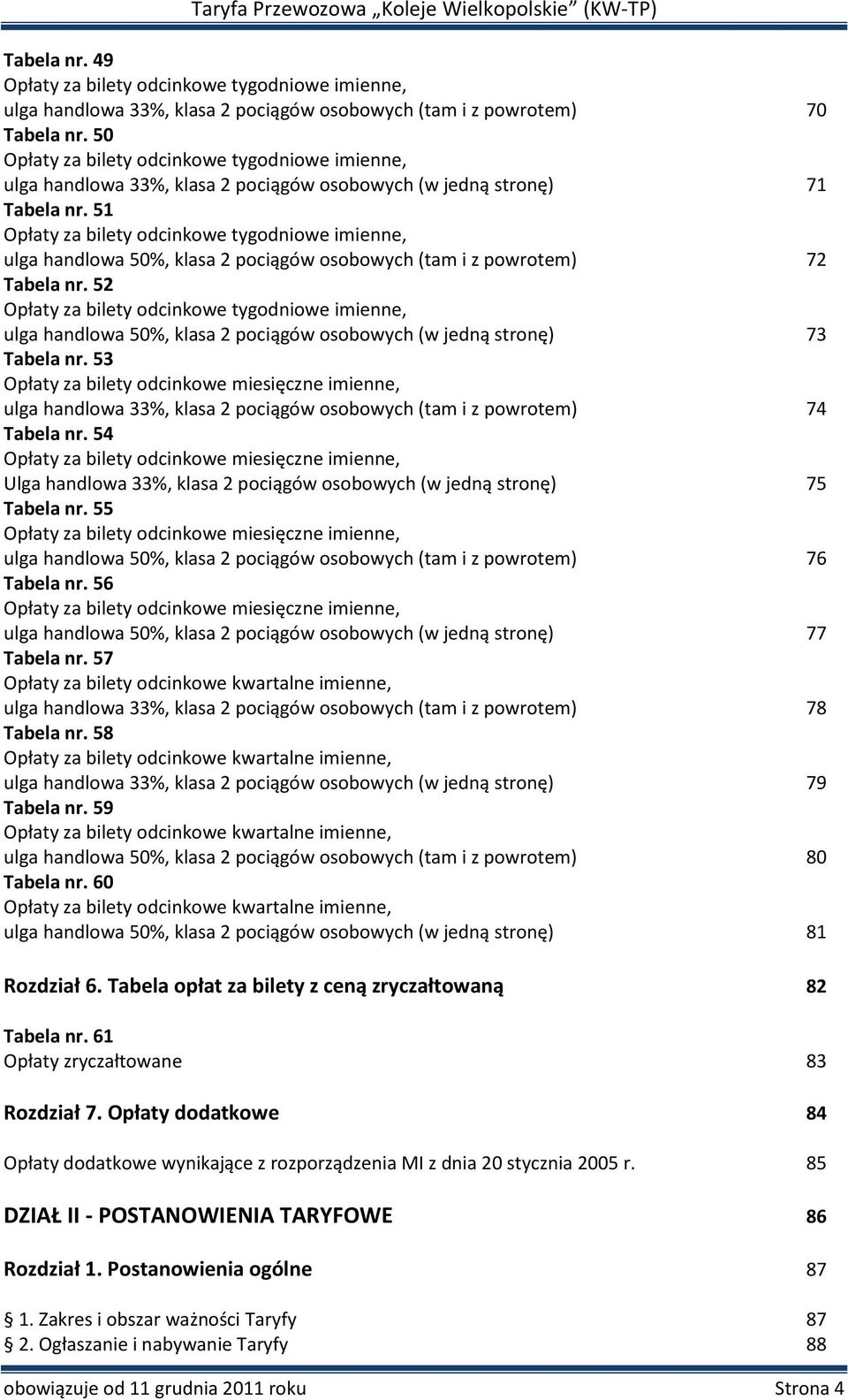 51 Opłaty za bilety odcinkowe tygodniowe imienne, ulga handlowa 50%, klasa 2 pociągów osobowych (tam i z powrotem) 72 Tabela nr.