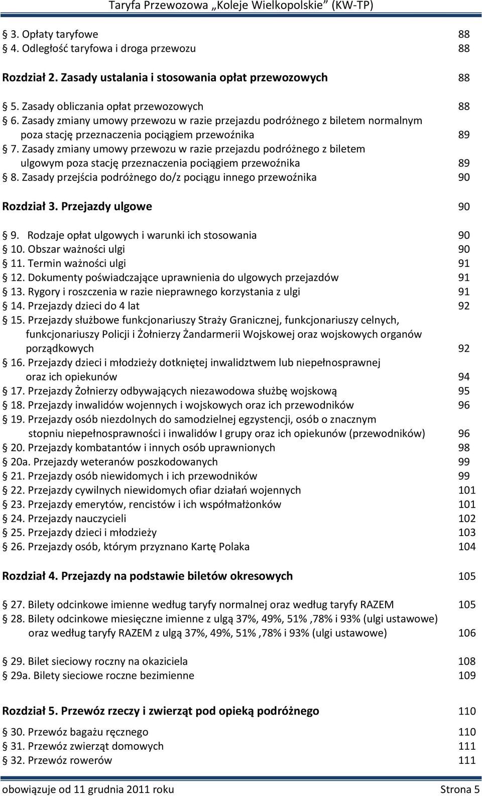 Zasady zmiany umowy przewozu w razie przejazdu podróżnego z biletem ulgowym poza stację przeznaczenia pociągiem przewoźnika 89 8.