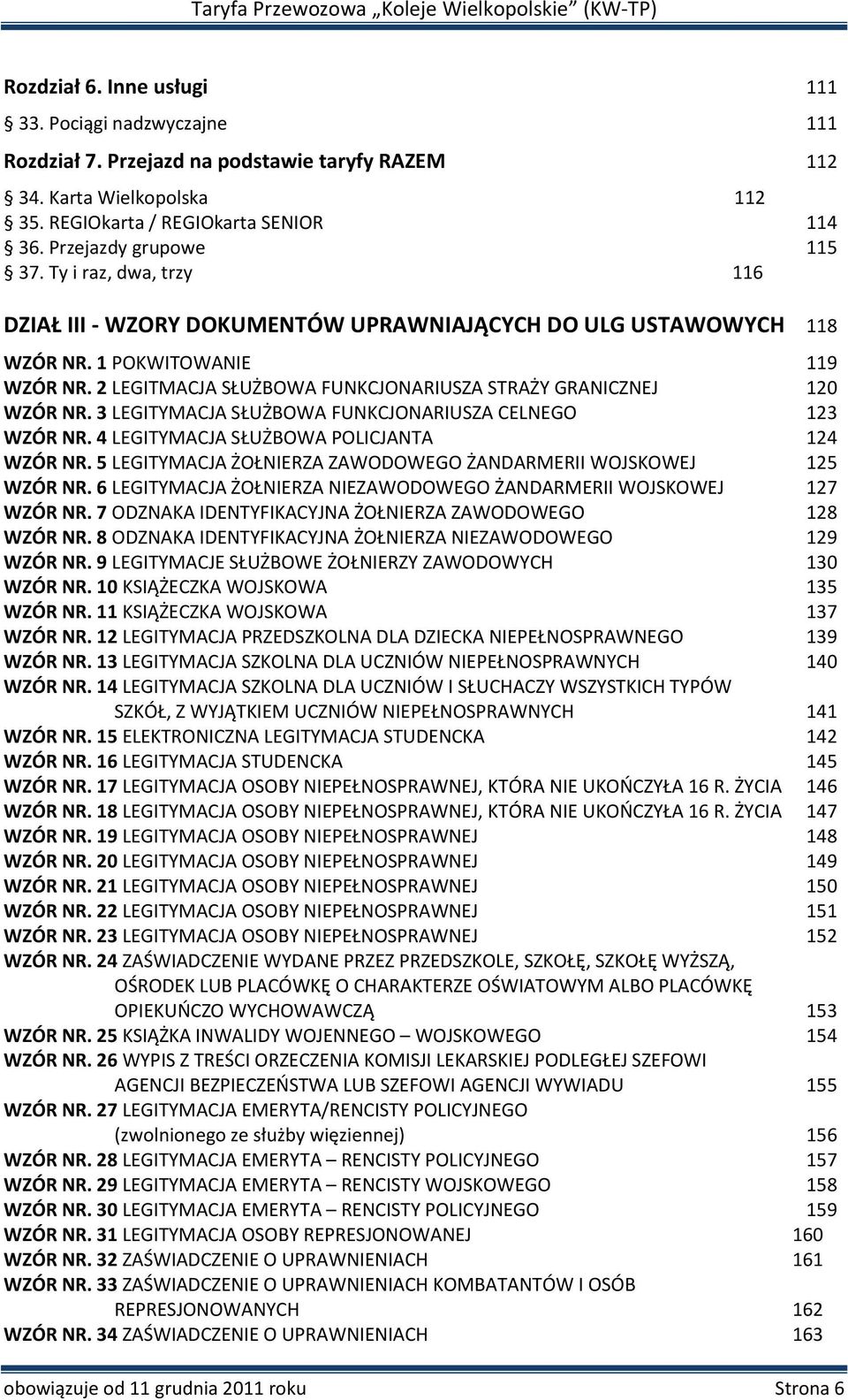 2 LEGITMACJA SŁUŻBOWA FUNKCJONARIUSZA STRAŻY GRANICZNEJ 120 WZÓR NR. 3 LEGITYMACJA SŁUŻBOWA FUNKCJONARIUSZA CELNEGO 123 WZÓR NR. 4 LEGITYMACJA SŁUŻBOWA POLICJANTA 124 WZÓR NR.