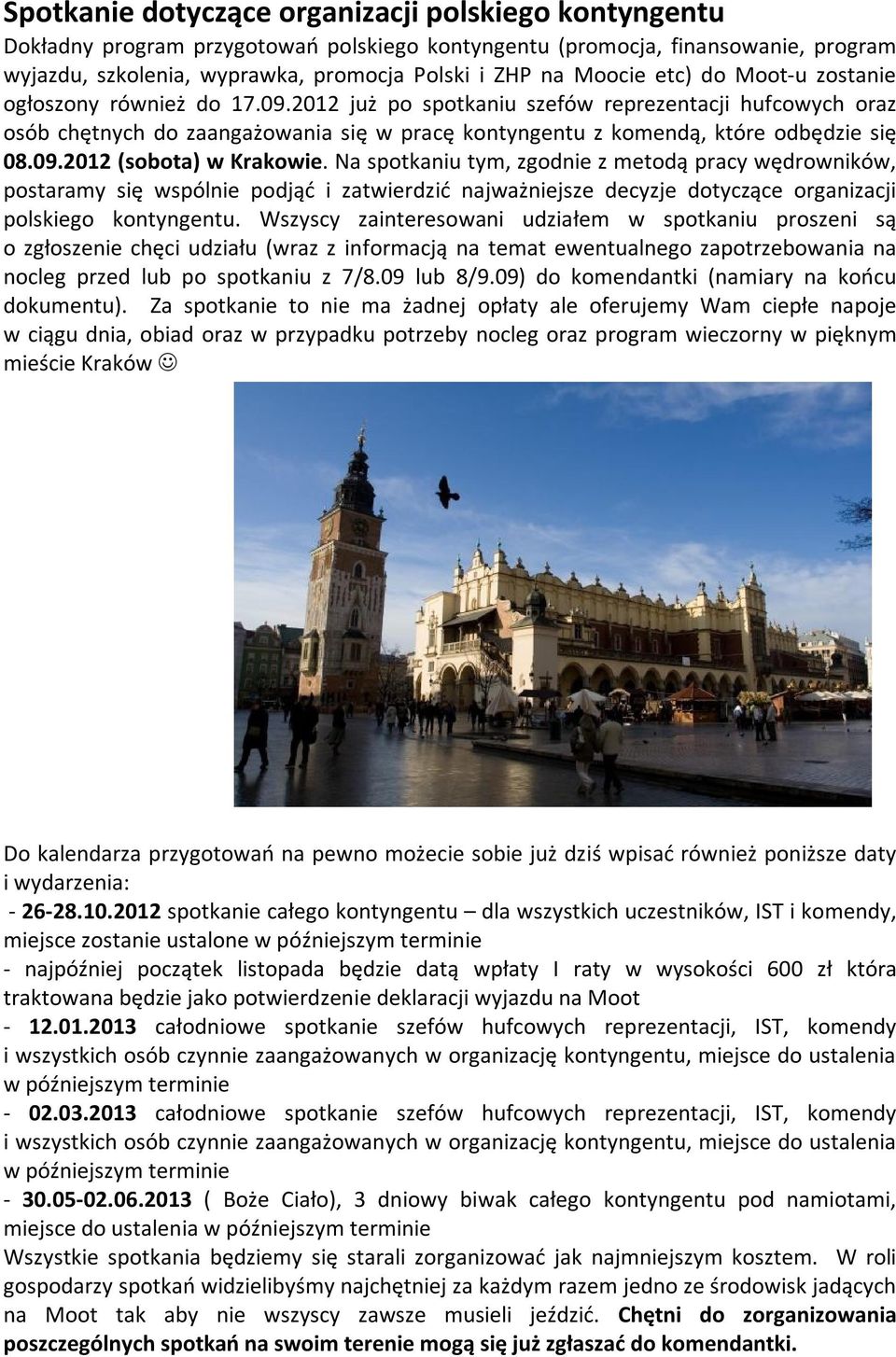 Na spotkaniu tym, zgodnie z metodą pracy wędrowników, postaramy się wspólnie podjąć i zatwierdzić najważniejsze decyzje dotyczące organizacji polskiego kontyngentu.