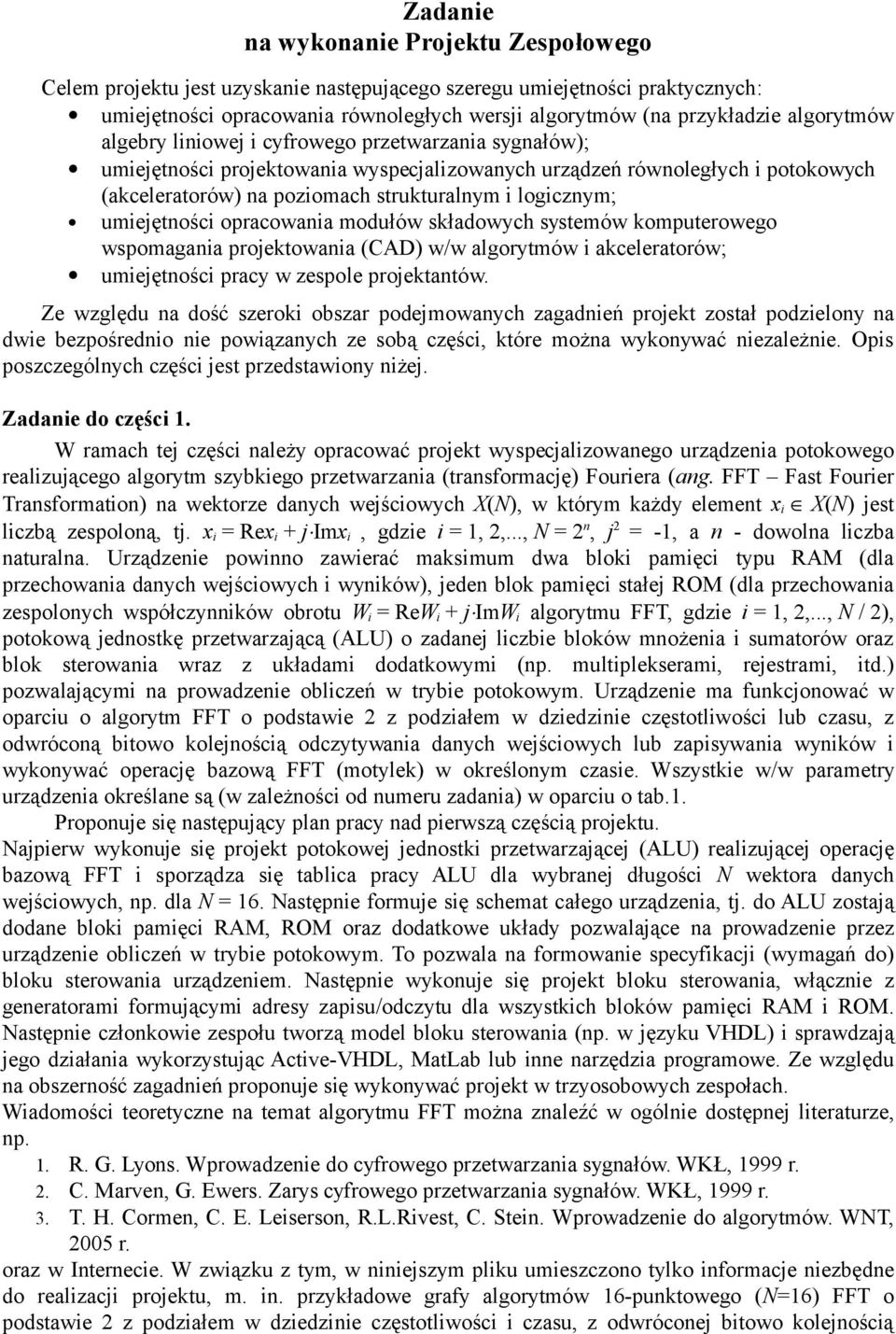 modułów składowych systemów komputerowego wspomagana projektowana (CAD) w/w algorytmów akceleratorów; umejętnośc pracy w zespole projektantów.