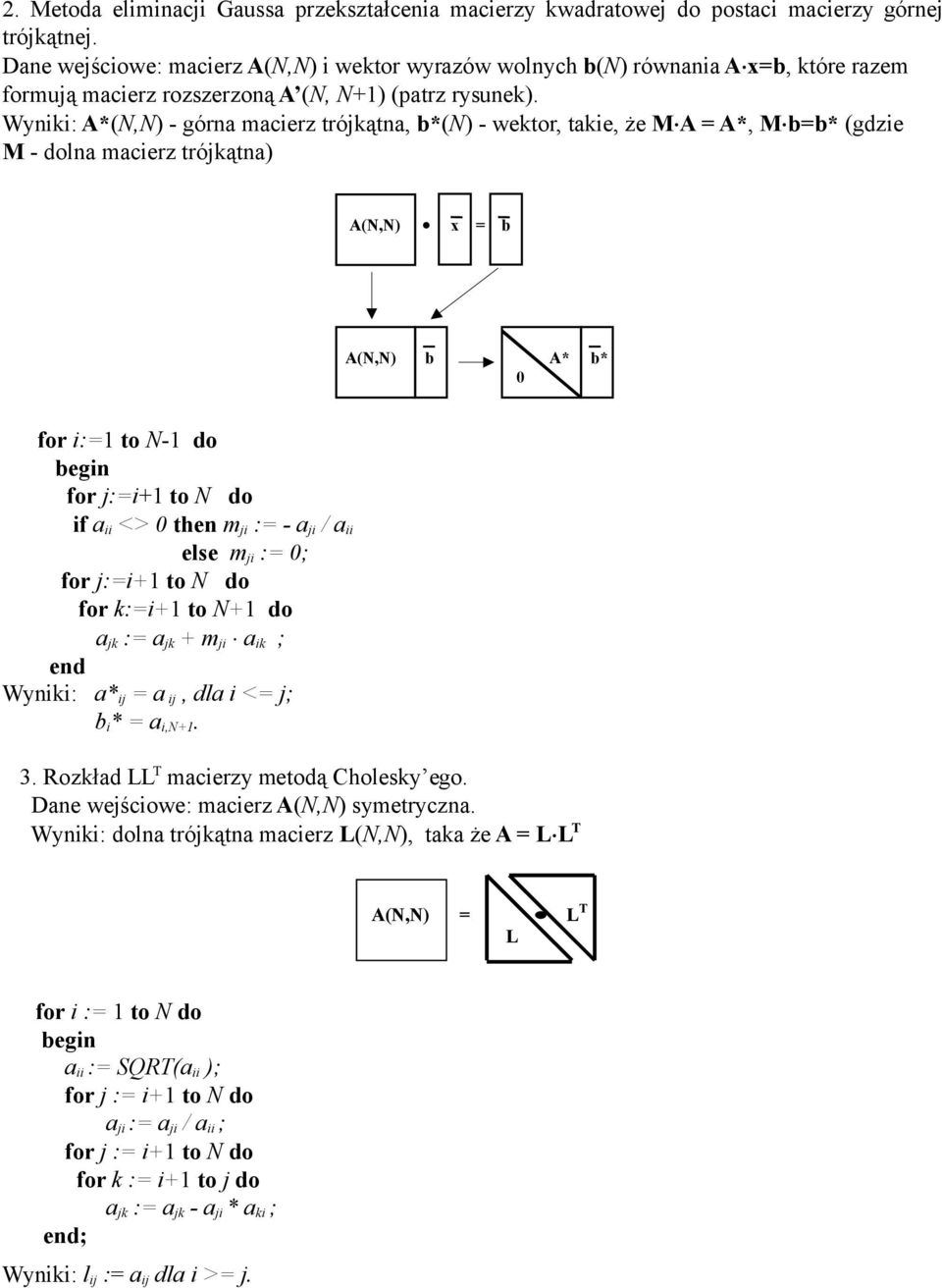 Wynk: A*(N,N) - górna macerz trójkątna, b*(n) - wektor, take, że M A = A*, M b=b* (gdze M - dolna macerz trójkątna) A(N,N) x = b A(N,N) b A* b* 0 for :=1 to N-1 do begn for j:=+1 to N do f a <> 0