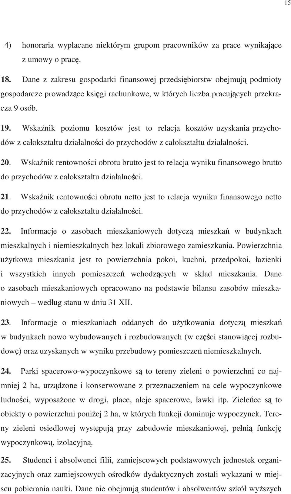 Wska nik poziomu kosztów jest to relacja kosztów uzyskania przychodów z ca okszta tu dzia alno ci do przychodów z ca okszta tu dzia alno ci. 20.