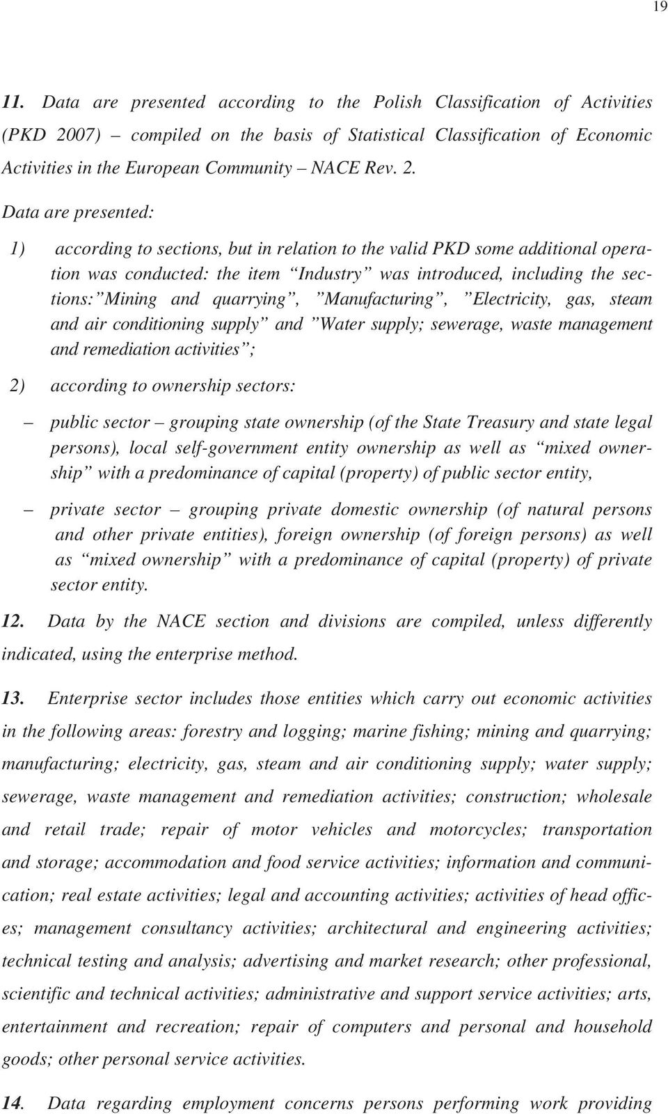quarrying, Manufacturing, Electricity, gas, steam and air conditioning supply and Water supply; sewerage, waste management and remediation activities ; 2) according to ownership sectors: public