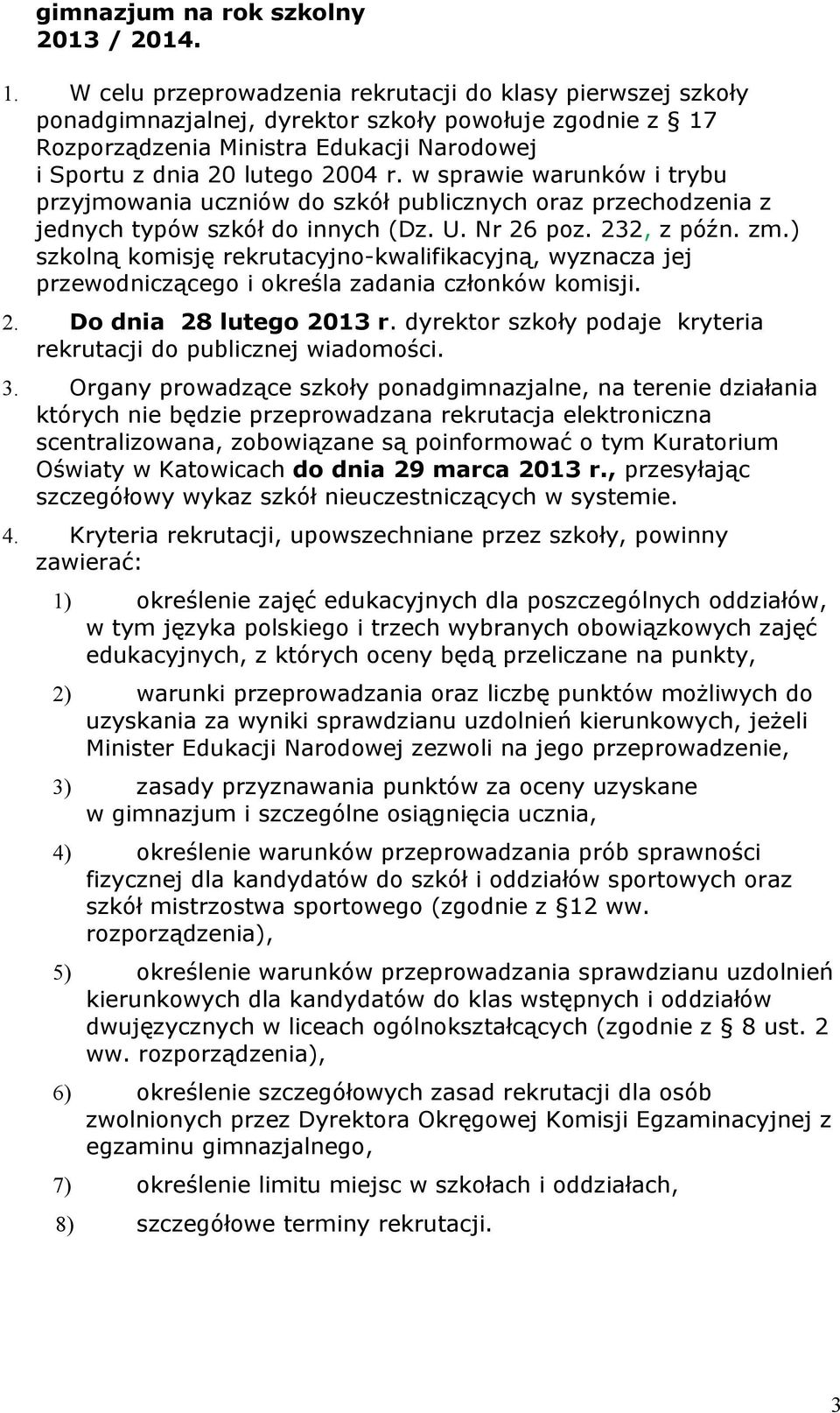 w sprawie warunków i trybu przyjmowania uczniów do szkół publicznych oraz przechodzenia z jednych typów szkół do innych (Dz. U. Nr 26 poz. 232, z późn. zm.