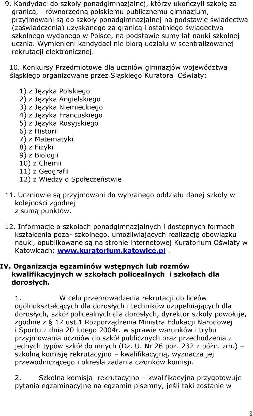 Wymienieni kandydaci nie biorą udziału w scentralizowanej rekrutacji elektronicznej. 10.