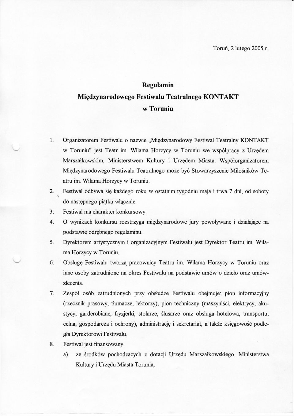 Współorganizatorem Międzynarodowego Festiwalu Teatralnego może być Stowarzyszenie Miłośników Teatru im. Wilama Horzycy w Toruniu. 2.