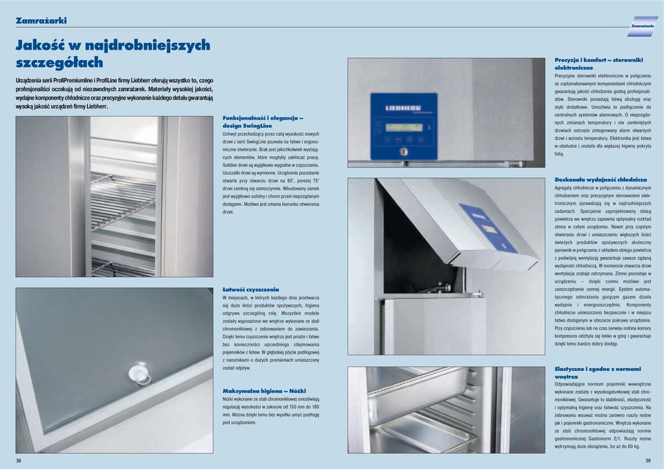 Funkcjonalność i elegancja design przechodzący przez całą wysokość nowych drzwi z serii pozwala na łatwe i ergonomiczne otwieranie.