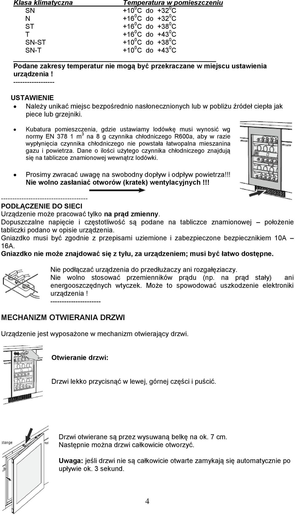 ------------------ USTAWIENIE Należy unikać miejsc bezpośrednio nasłonecznionych lub w pobliżu źródeł ciepła jak piece lub grzejniki.