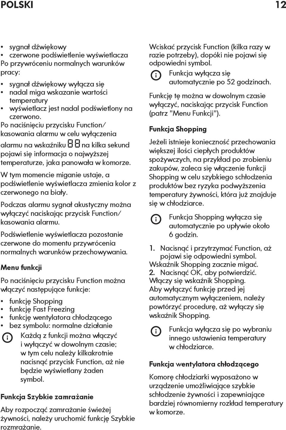 Po naciśnięciu przycisku Function/ kasowania alarmu w celu wyłączenia alarmu na wskaźniku na kilka sekund pojawi się informacja o najwyższej temperaturze, jaka panowała w komorze.