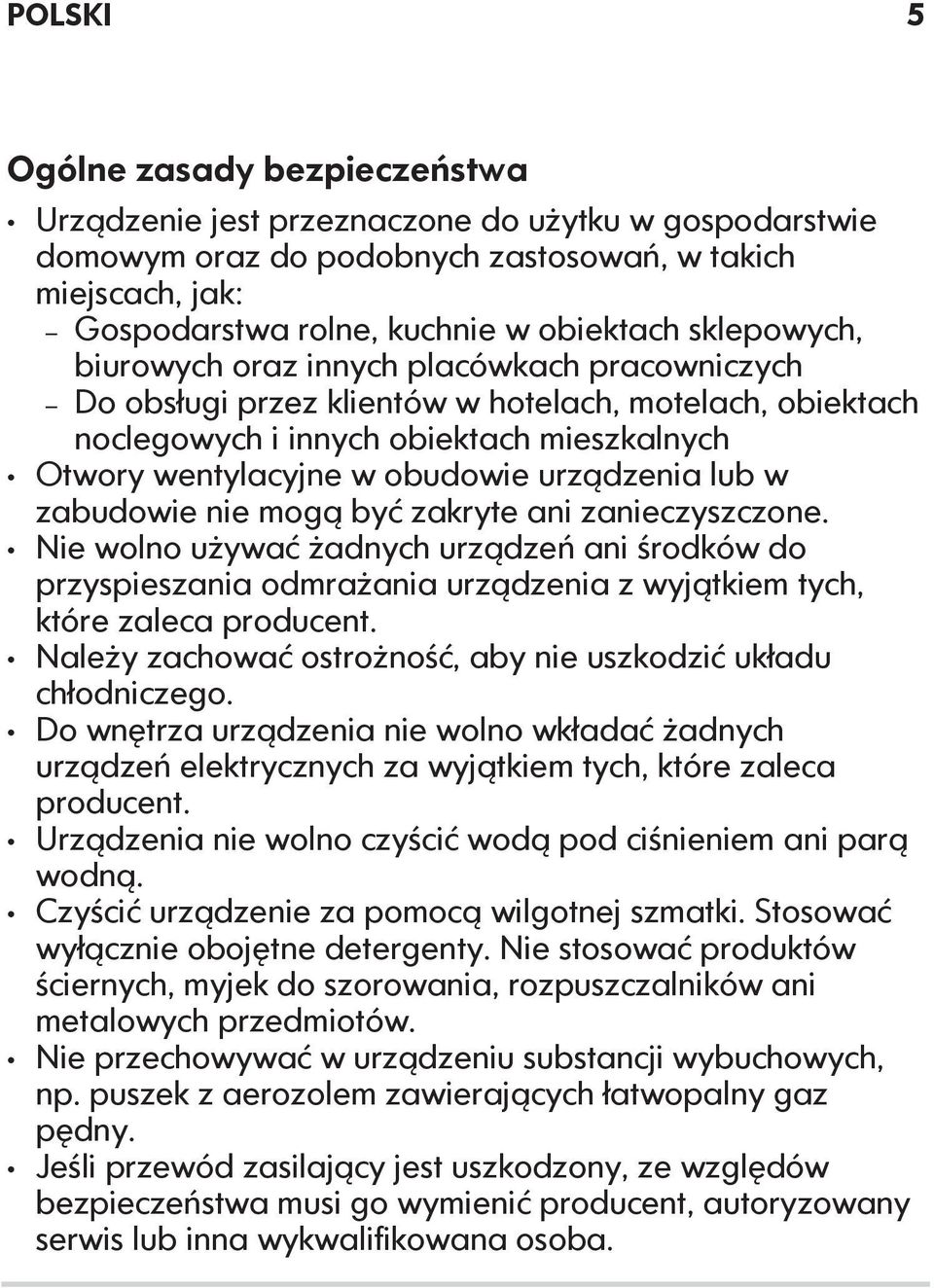urządzenia lub w zabudowie nie mogą być zakryte ani zanieczyszczone. Nie wolno używać żadnych urządzeń ani środków do przyspieszania odmrażania urządzenia z wyjątkiem tych, które zaleca producent.